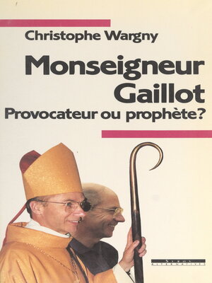 cover image of Monseigneur Gaillot, provocateur ou prophète ?